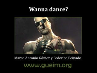 Wanna dance?Marco Antonio Gómez y Federico Peinadowww.gueim.org