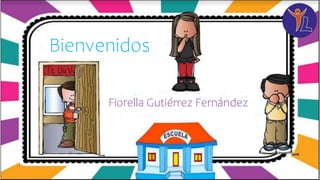 Bienvenidos
Fiorella Gutiérrez Fernández
 