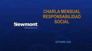 CHARLA MENSUAL
RESPONSABILIDAD
SOCIAL
OCTUBRE 2022
 