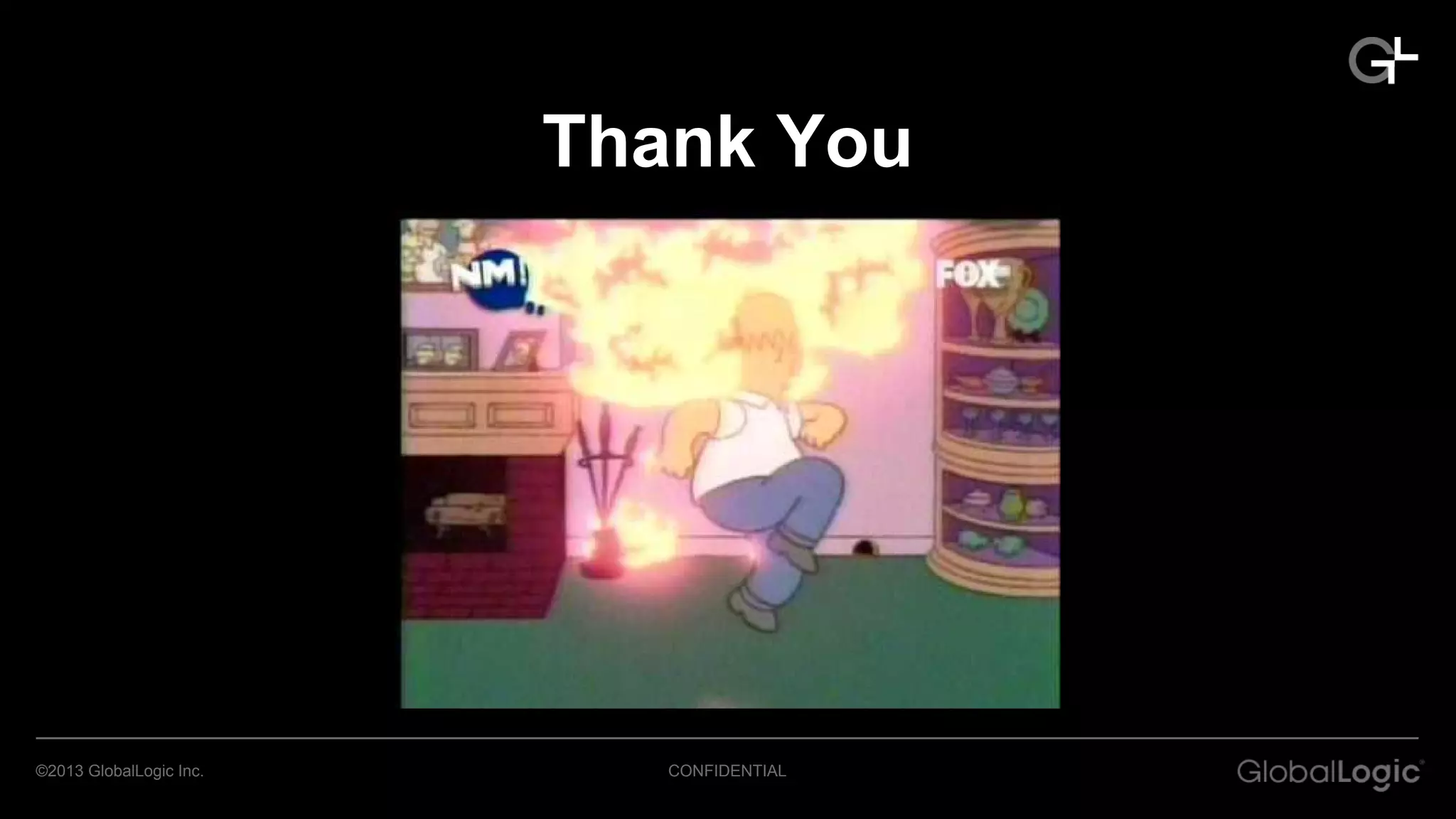 Thank You 
©2013 GlobalLogic Inc. CONFIDENTIAL 
