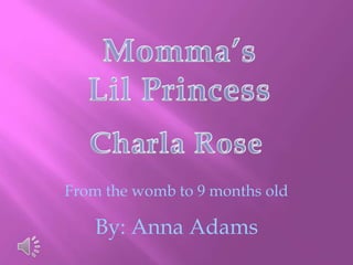 From the womb to 9 months old

   By: Anna Adams
 