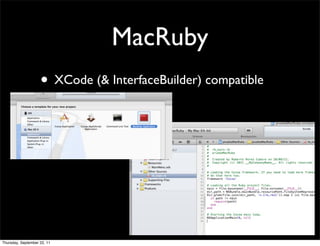 MacRuby
                    • XCode (& InterfaceBuilder) compatible




Thursday, September 22, 11
 