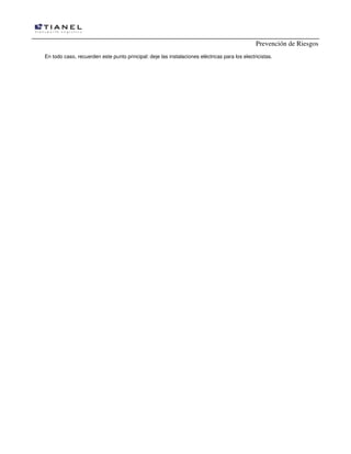 Prevención de Riesgos
En todo caso, recuerden este punto principal: deje las instalaciones eléctricas para los electricistas.
 