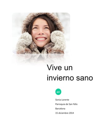 Vive un
invierno sano
por
Sonia Lorente
Parroquia de San Félix
Barcelona
15 diciembre 2014
 