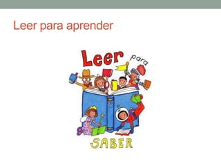 Leer para aprender
 