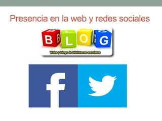 Presencia en la web y redes sociales
 