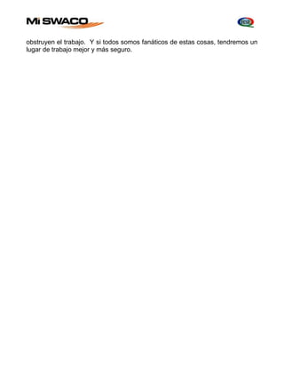 obstruyen el trabajo. Y si todos somos fanáticos de estas cosas, tendremos un 
lugar de trabajo mejor y más seguro. 
 