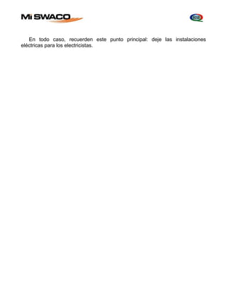 En todo caso, recuerden este punto principal: deje las instalaciones 
eléctricas para los electricistas. 
 