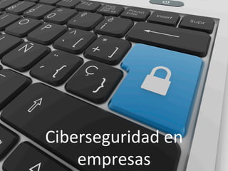 Ciberseguridad	
  en	
  
empresas	
  

 