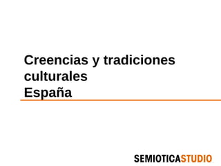 Creencias y tradiciones
culturales
España
 