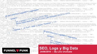SEO, Logs y Big Data
24/06/2016 → By Lino Uruñuela
 
