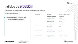 Exactitud y la correlación de la información presentada en el producto.
© 2024 Blinders Group
All rights reserved
#SOB24
Descripciones detalladas
y exactas del producto.
Buscará cosas como
grupo-blinders
Indicios de precisión
 