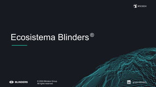 Ecosistema Blinders
#SOB24
© 2024 Blinders Group
All rights reserved
®
grupo-blinders
 