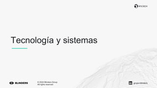 Tecnología y sistemas
#SOB24
© 2024 Blinders Group
All rights reserved
grupo-blinders
 