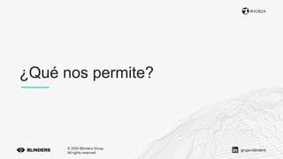 ¿Qué nos permite?
#SOB24
© 2024 Blinders Group
All rights reserved
grupo-blinders
 