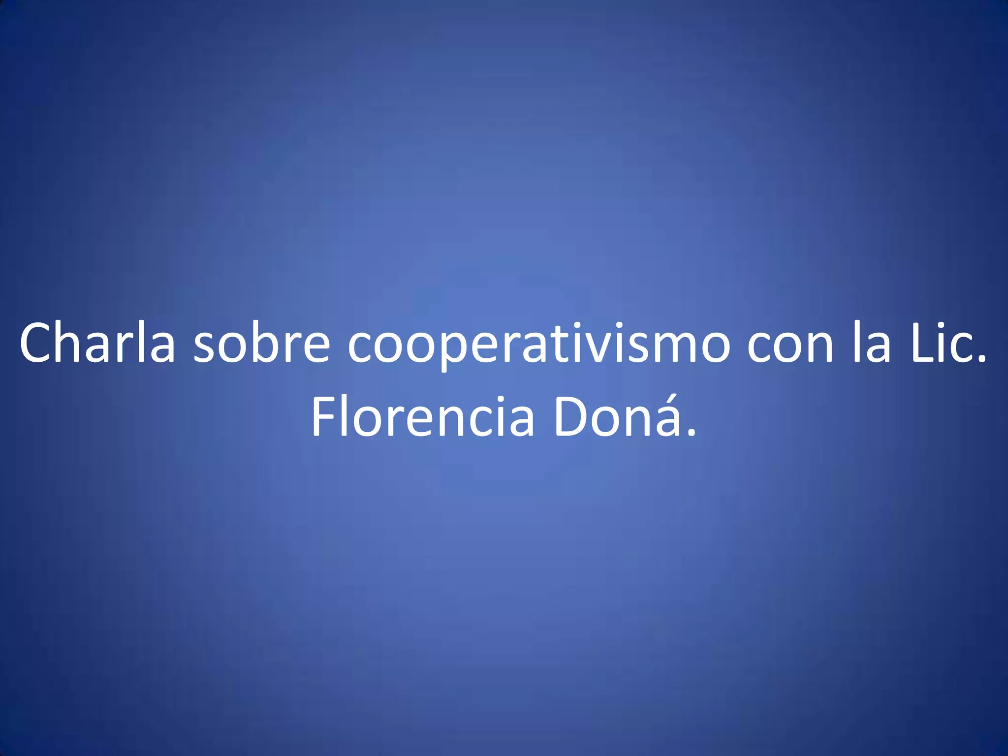 Charla sobre cooperativismo con la Lic.
Florencia Doná.