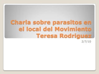 Charla sobre parasitos en el local del Movimiento Teresa Rodriguez 2/7/10 