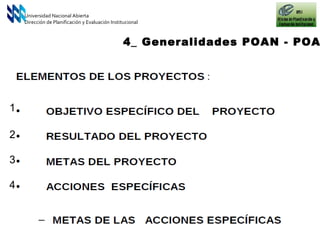 Universidad Nacional Abierta Dirección de Planificación y Evaluación Institucional 4_ Generalidades POAN - POAI 1 2 3 4 