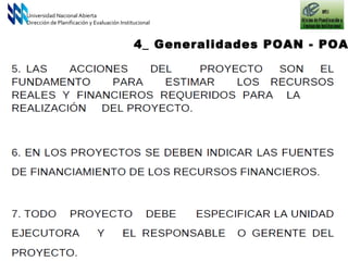 Universidad Nacional Abierta Dirección de Planificación y Evaluación Institucional 4_ Generalidades POAN - POAI 