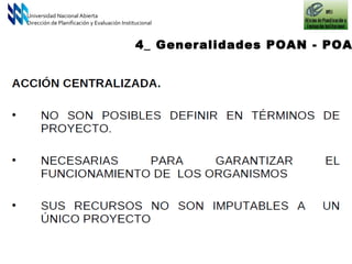 Universidad Nacional Abierta Dirección de Planificación y Evaluación Institucional 4_ Generalidades POAN - POAI 