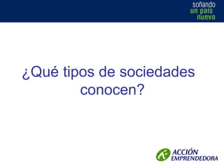 ¿Qué tipos de sociedades
conocen?

 
