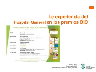 Le experiencia del
Hospital General en los premios BIC
Jaime Alapont
Responsable RSC
Departamento Valencia-Hospital General
 