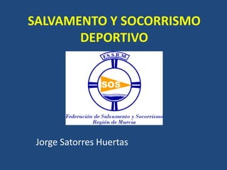 SALVAMENTO Y SOCORRISMO DEPORTIVO Jorge Satorres Huertas 