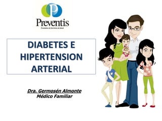 DIABETES E
HIPERTENSION
ARTERIAL
Dra. Germosén Almonte
Médico Familiar
 