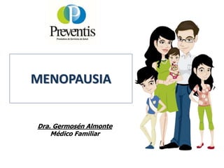MENOPAUSIA
Dra. Germosén Almonte
Médico Familiar
 