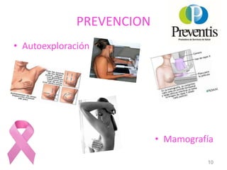 PREVENCION
• Autoexploración
• Mamografía
10
 
