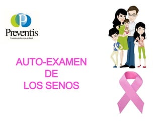 AUTO-EXAMEN
DE
LOS SENOS
 