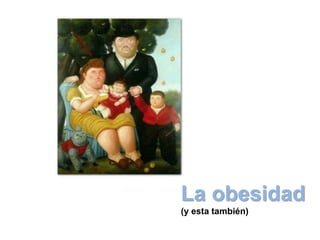 La obesidad
(y esta también)
 
