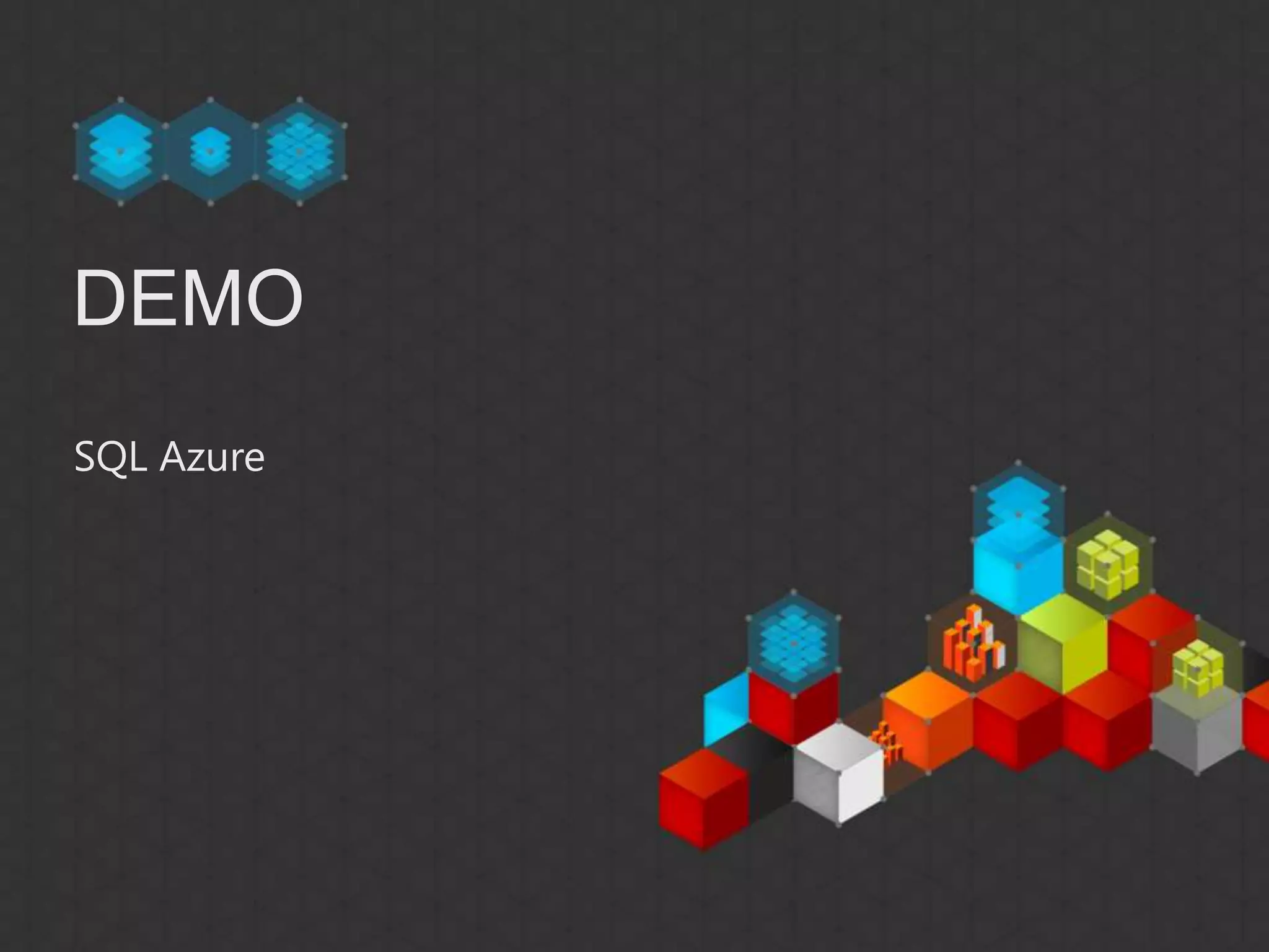 DEMO
SQL Azure
 