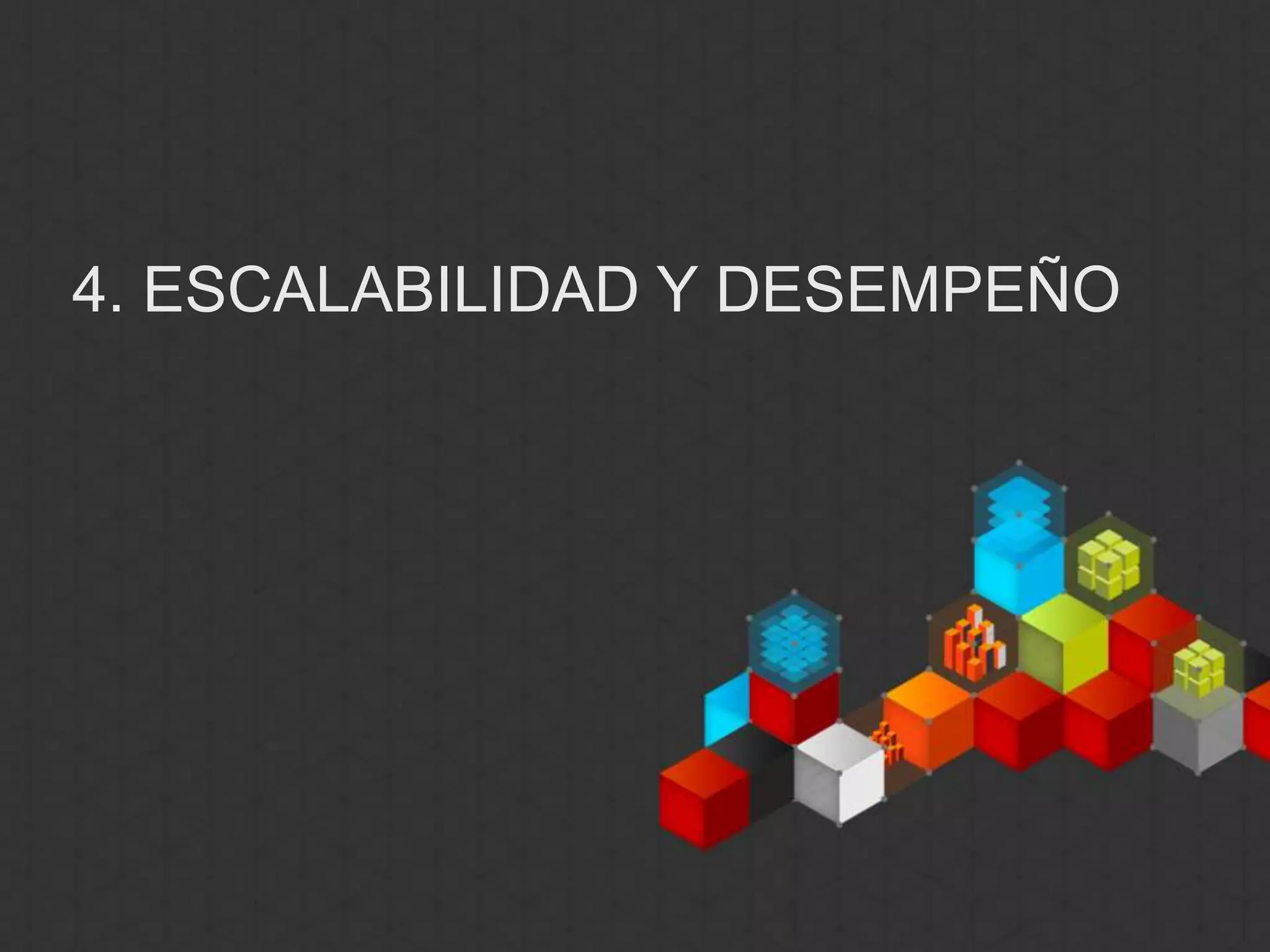 4. ESCALABILIDAD Y DESEMPEÑO
 