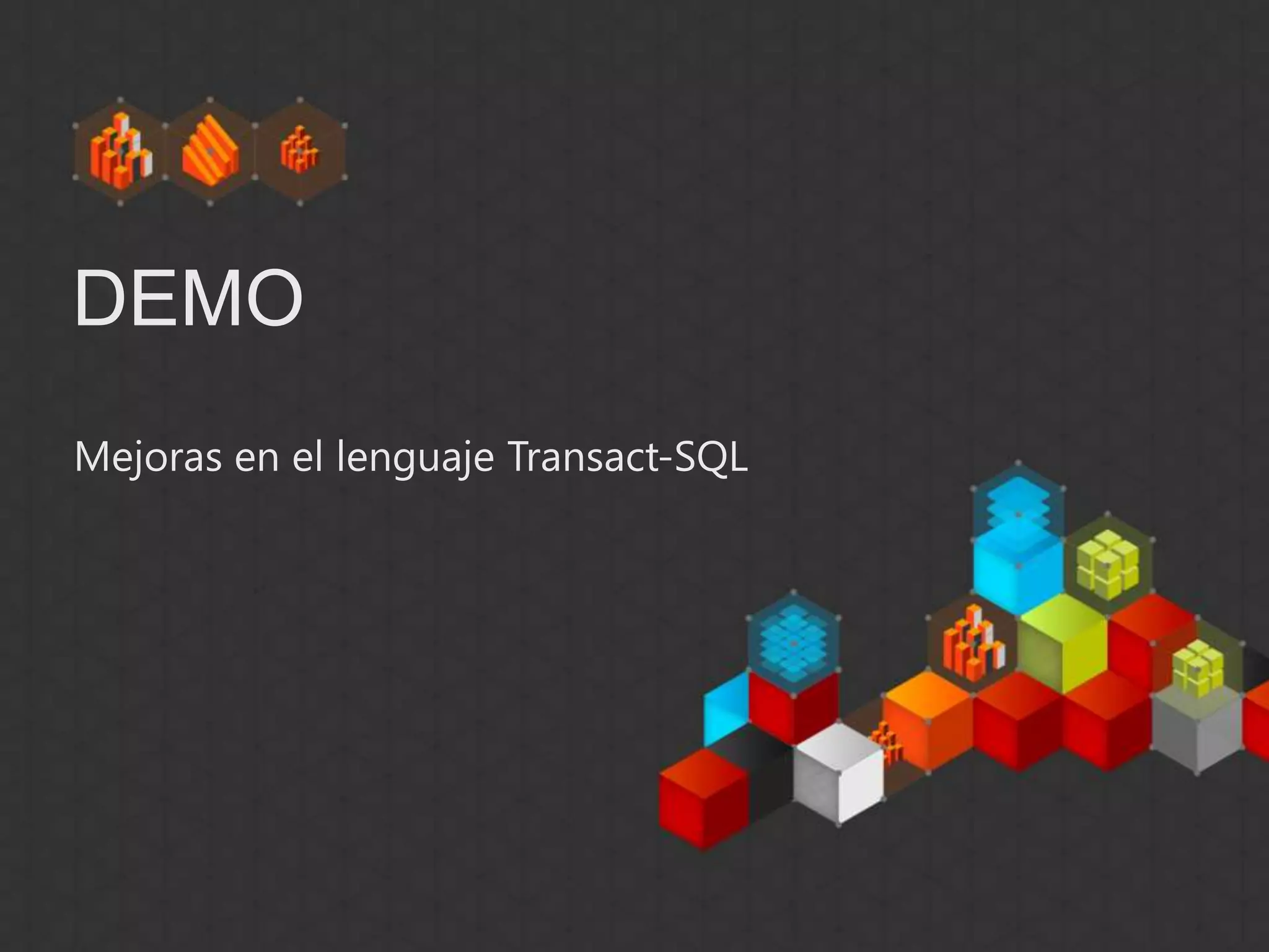 DEMO
Mejoras en el lenguaje Transact-SQL
 