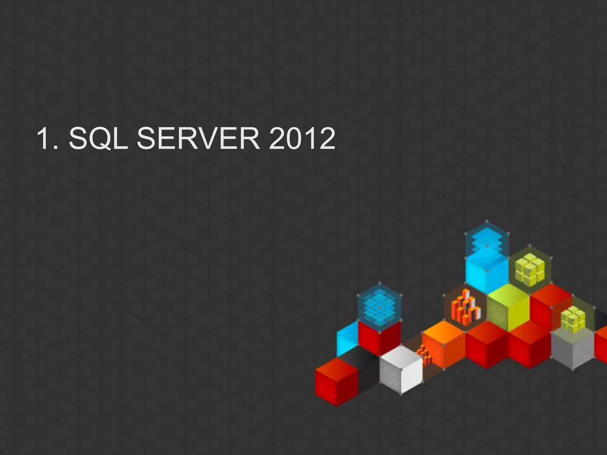 1. SQL SERVER 2012
 