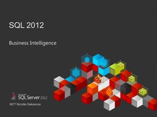 SQL 2012

Business Intelligence

This document has been prepared for limited distribution within Microsoft. This document
contains materials and information that Microsoft considers confidential, proprietary, and
significant for the protection of its business. The distribution of this document is limited to
those solely involved with the program described within.




MCT Nicolás Nakasone
Confidential and Proprietary © 2011 Microsoft
  Last Updated: Friday, April 20, 2012
 