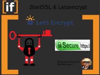 StartSSL & Letsencrypt
Sebastian Dominguez
@sebaminguez
 
