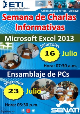 Calle: San José N° 415 - Chiclayo
Síguenos en:
Julio
Microsoft Excel 2013
Ensamblaje de PCs
Hora: 07:30 a.m.
Hora: 05:30 p.m.
Julio
 