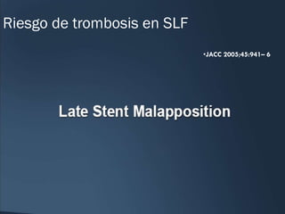 Riesgo de trombosis en SLF
                             •JACC 2005;45:941– 6
 