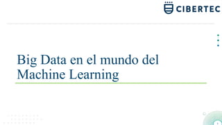 Big Data en el mundo del Machine Learning | PPTX
