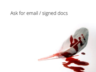 Ask for email / signed docs
 