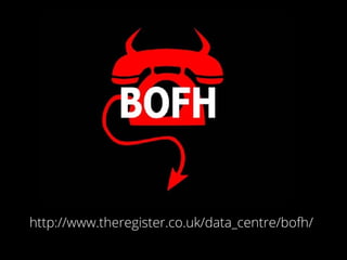 http://www.theregister.co.uk/data_centre/bofh/
 