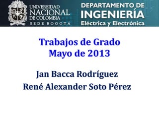 Trabajos de Grado
Mayo de 2014
Jan Bacca Rodríguez
René Alexander Soto Pérez
 