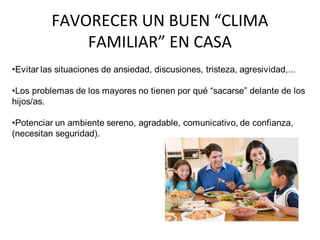FAVORECER UN BUEN “CLIMA 
FAMILIAR” EN CASA 
 