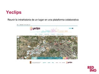 Yeclips
Reunir la intrahistoria de un lugar en una plataforma colaborativa
 