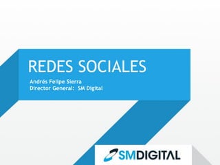 REDES SOCIALES
Andrés Felipe Sierra
Director General: SM Digital
 
