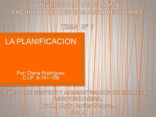 LA PLANIFICACION
Por: Diana Rodríguez
C.I.P 9-741-108
 
