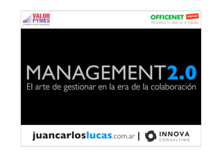 MANAGEMENT2.0
El arte de gestionar en la era de la colaboración




  juancarloslucas.com.ar |
 