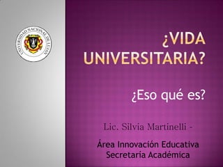 ¿Eso qué es?
Lic. Silvia Martinelli –

Área Innovación Educativa
Secretaría Académica

 